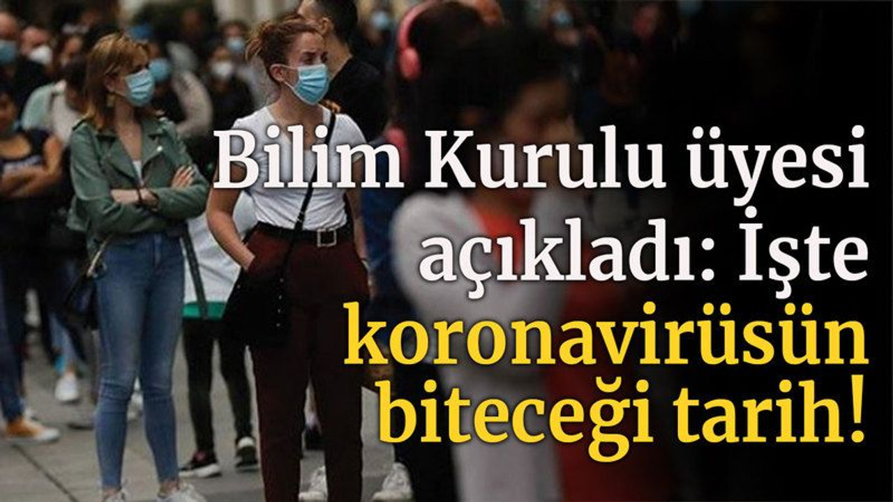 Bilim Kurulu üyesi açıkladı: İşte koronavirüsün biteceği tarih!